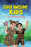 Super Awesome Kids: A Collection Of 25 Short Inspiring Stories Of Awesome Boys and Girls About Kindness, Growth Mindset, Mindfulness, Confidence And ... Potential 1915732069 Book Cover