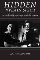 Hidden in Plain Sight: An Archaeology of Magic and the Cinema 0813572533 Book Cover