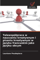 Telewspólpraca w nauczaniu kreatywnym i pisaniu kreatywnym w jezyku francuskim jako jezyku obcym (Polish Edition) 6209878741 Book Cover