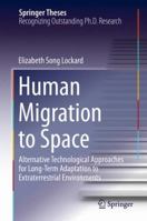 Human Migration to Space: Alternative Technological Approaches for Long-Term Adaptation to Extraterrestrial Environments 3319059297 Book Cover