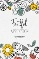 Fruitful Affliction: A 6-Week Bible Study on the Life of Joseph B086PN173C Book Cover