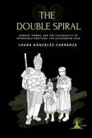 The Double Spiral: Gender, Power, and the Coloniality of Intangible Heritage: The Ecuadorian Case 9907957305 Book Cover