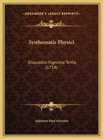 Systhematis Physici: Disputatio Vigesima Tertia (1714) 1169465536 Book Cover