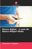 Banca digital - o caso do Banco Attijari-Wafa 6205864258 Book Cover
