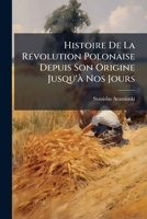 Histoire De La RÃ(c)volution Polonaise Depuis Son Origine Jusqu'Ã Nos Jours (French Edition) 1024577589 Book Cover