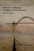 America's Emerging Literary Fiction Writers: Pacific Region 1071127799 Book Cover