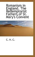 Romanism in England. The Redemptorist Fathers of St. Mary's Convent 1437079075 Book Cover