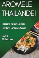 Aromele Thailandei: Bucura-te de Delicii Exotice la Tine Acasa (Romanian Edition) 1835792405 Book Cover