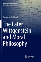The Later Wittgenstein and Moral Philosophy 3319976184 Book Cover