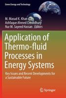 Application of Thermo-Fluid Processes in Energy Systems: Key Issues and Recent Developments for a Sustainable Future 9811006954 Book Cover