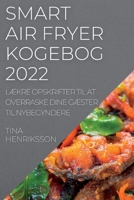 Smart Air Fryer Kogebog 2022: LÆkre Opskrifter Til at Overraske Dine GÆster Til Nybegyndere 1837893527 Book Cover