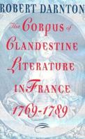 The Corpus of Clandestine Literature in France 1769-1789 0393037452 Book Cover