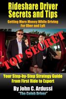 Rideshare Driver Secrets and Tips: Getting More Money While Driving for Uber and Lyft 1548053198 Book Cover