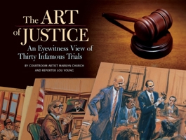 Art of Justice: An Eyewitness View of Thirty Infamous Trials 1594740941 Book Cover