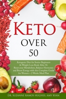 Keto Over 50: Ketogenic Diet for Senior Beginners & Weight Loss Book After 50. Reset Your Metabolism, Balance Hormones and Boost Energy with this Complete Guide for Women + 2 Weeks Meal Plan B0851LXQZP Book Cover