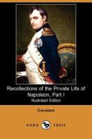 Recollections of the Private Life of Napoleon, Part I 1846778174 Book Cover