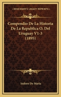 Compendio De La Historia De La Republica O. Del Uruguay V1-3 (1895) 1167731271 Book Cover