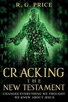 Cracking the New Testament: Changes Everything We Thought We Knew About Jesus B0H37ZWNZG Book Cover