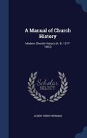 A Manual of Church History: Modern Church History 1015941885 Book Cover