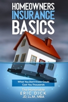 Homeowners Insurance Basics: What You Don't Know Could Cost You Thousands B0CN3NVH9X Book Cover