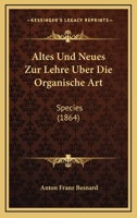 Altes Und Neues Zur Lehre Uber Die Organische Art: Species (1864) 112041816X Book Cover