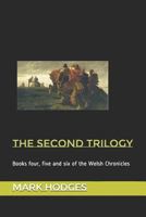 The Second Trilogy: Books Four, Five and Six of the Welsh Chronicles 1519057407 Book Cover