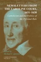 Newsletters from the Caroline Court, 16311638: Catholicism and the Politics of the Personal Rule (Camden Fifth Series) 0521854075 Book Cover