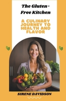 The Gluten-Free Kitchen: A Culinary Journey to Health and Flavor B0CQRZCNBJ Book Cover