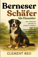 BERNESER SCHÄFER ALS HAUSTIER: Der umfassende Leitfaden für Aufzucht, Verhalten, Ernährung, Gesundheit, Training und lebenslange Pflege Ihres Berneser Schäferbegleiters B0G2VJMFBL Book Cover