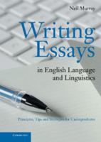 Writing Essays in English Language and Linguistics: Principles, Tips and Strategies for Undergraduates 0521128463 Book Cover