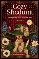 Cozy Shedunit Vol. 2: 120 Relaxing Puzzles - A Cozy Murder Mystery Word Search Puzzle Book for Adults, Easy Crime Games to Unwind 1972964526 Book Cover