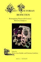 Neo-Victorian Biofiction : Reimagining Nineteenth-Century Historical Subjects 9004434135 Book Cover