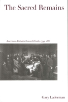 The Sacred Remains: American Attitudes Toward Death, 1799-1883 0300064322 Book Cover