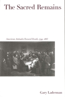 The Sacred Remains: American Attitudes Toward Death, 1799-1883 0300078684 Book Cover