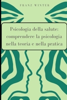 Psicologia della salute: comprendere la psicologia nella teoria e nella pratica: Per principianti e professionisti. La medicina comportamentale e i determinanti sociali della salute (Italian Edition) B0CN2FSZWF Book Cover