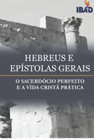 Hebreus E Epistolas Gerais: O Sacerdocio Perfeito E A Vida Crista Practica 6589859019 Book Cover