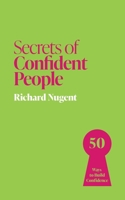 Secrets of Being Confident: 50 Techniques to Shine 1399825895 Book Cover