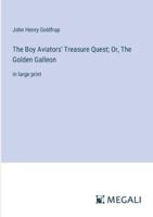 The Boy Aviators' Treasure Quest; Or, The Golden Galleon: in large print 3368350080 Book Cover