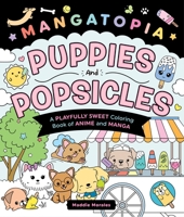 Mangatopia: Puppies and Popsicles: A Playfully Sweet Coloring Book of Anime and Manga 1250389151 Book Cover