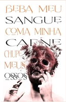 Beba meu sangue, Coma minha carne, Chupe meus ossos B09JJJ7QJ7 Book Cover