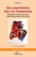 Des anarchistes face au franquisme: Tribulations de Félix mon père, Pelao, Victor, Talego et les autres (Graveurs de Mémoire) (French Edition) 2140263162 Book Cover