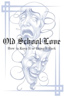 Old School Love: How to Keep It or Bring It Back B0FCFXLSWS Book Cover