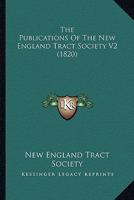 The Publications Of The New England Tract Society V2 1165605554 Book Cover
