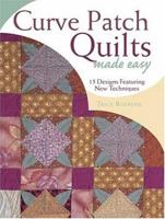 Curve Patch Quilts Made Easy: 18 Designs Featuring New Techniques 0873498968 Book Cover