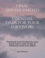 Final Arrangements Essential Data for Your Survivors: Workbook and Checklist providing all the personal and professional data for your loved ones or next-of-kin to efficiently settle your affairs. 1073671720 Book Cover