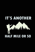 It's Another Half Mile Or So: Blank Lined Journal (Notebook, Diary) Gift for Hiking Lovers (120 pages, Lined, 6x9) Funny Hike Mountains Camping Gift Journal Notebook 1677203323 Book Cover