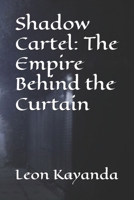Shadow Cartel: The Empire Behind the Curtain: Power is never given. It is taken, hidden, and sold. B0F8JG2CZJ Book Cover