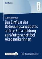 Der Einfluss des Betreuungsangebotes auf die Entscheidung zur Mutterschaft bei Akademikerinnen (BestMasters) (German Edition) 3658464984 Book Cover