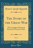 The Story of the Great War, Vol. 4: The Complete Historical Records of Events to Date 0267804172 Book Cover