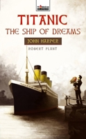 Titanic: The Ship of Dreams: John Harper of the Titanic 1845506413 Book Cover